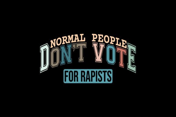 Normal People Don't Vote for Rapists SVG Review