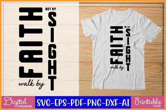 Walk by Faith Not by Sight T Shirt Png Review